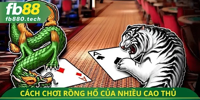 Cách chơi rồng hổ của nhiều cao thủ 