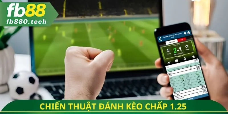 Chiến thuật đánh kèo chấp 1.25 