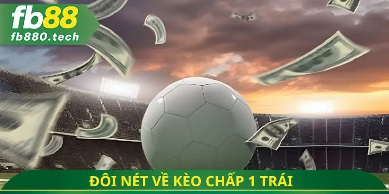 Đôi nét về kèo chấp 1 trái 