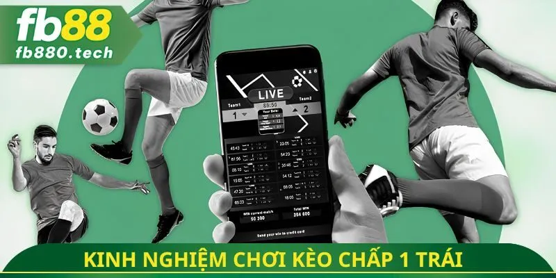 Kinh nghiệm chơi kèo chấp 1 trái  