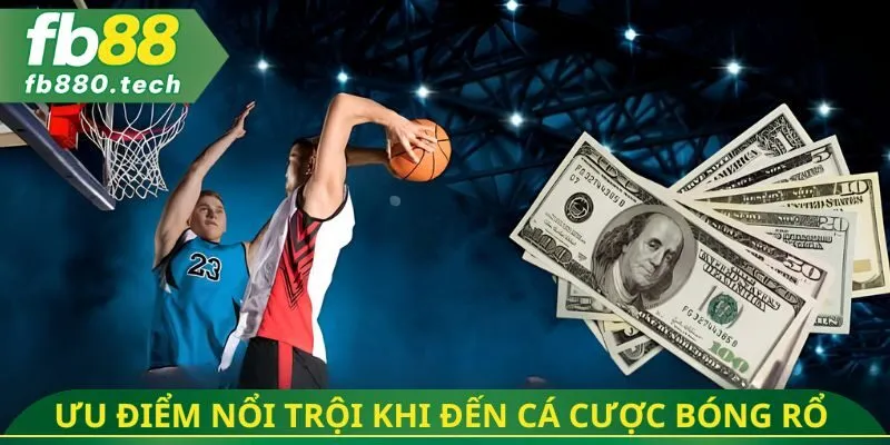 Ưu điểm nổi trội khi đến cá cược bóng rổ 